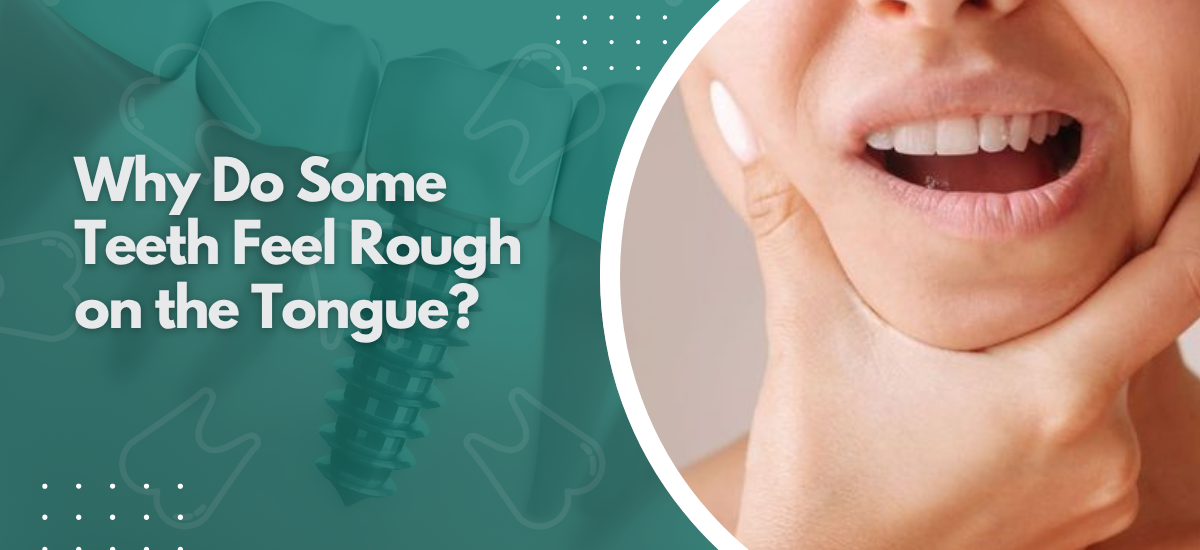 Why Do Some Teeth Feel Rough on the Tongue?