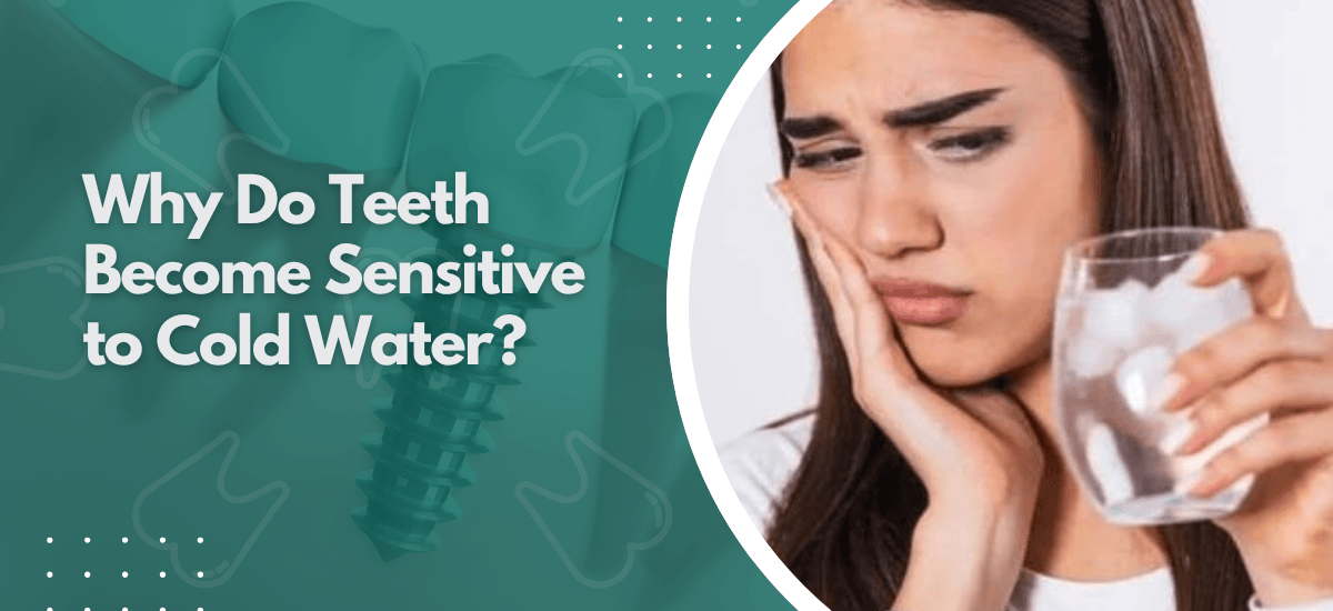 Why Do Teeth Become Sensitive to Cold Water?