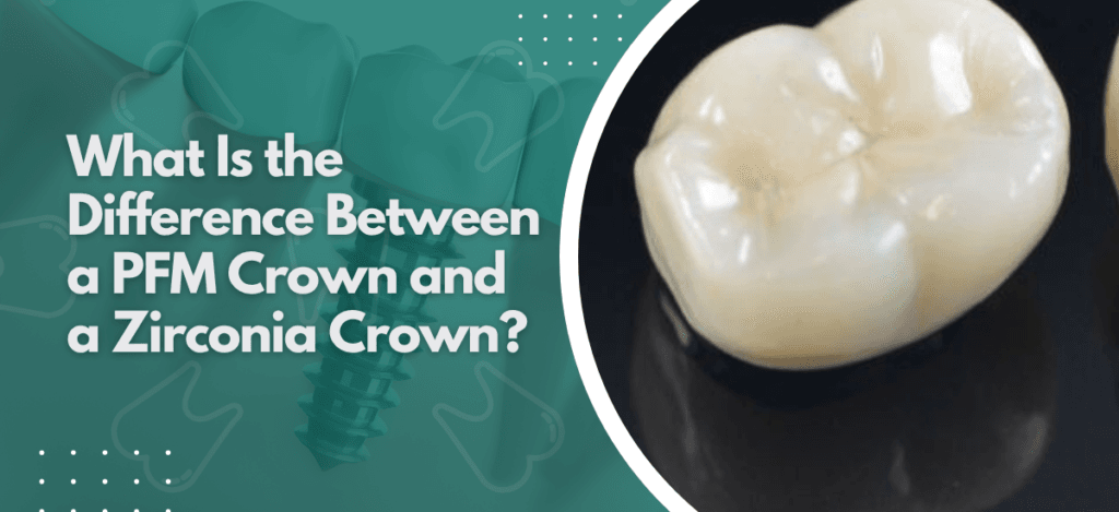 What Is the Difference Between a PFM Crown and a Zirconia Crown? Teal banner with a molar image on the right.