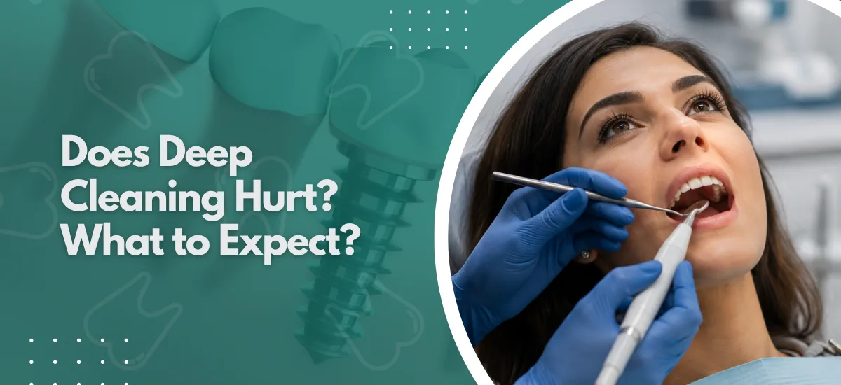 Does Deep Cleaning Hurt? What to Expect?