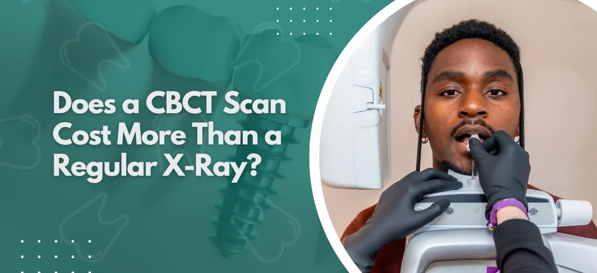 Does a CBCT Scan Cost More Than a Regular X-Ray?